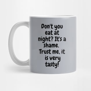 Don't You Eat At Night Mug